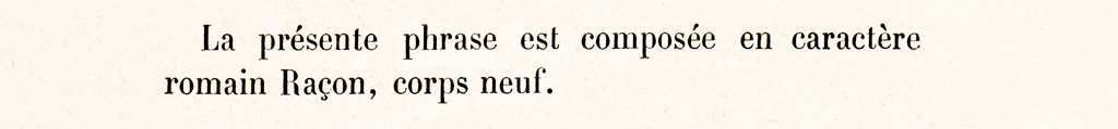 La présente phrase est composée en caractère romain Raçon, corps neuf.
