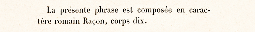 La présente phrase est composée en caractère romain Raçon, corps dix.